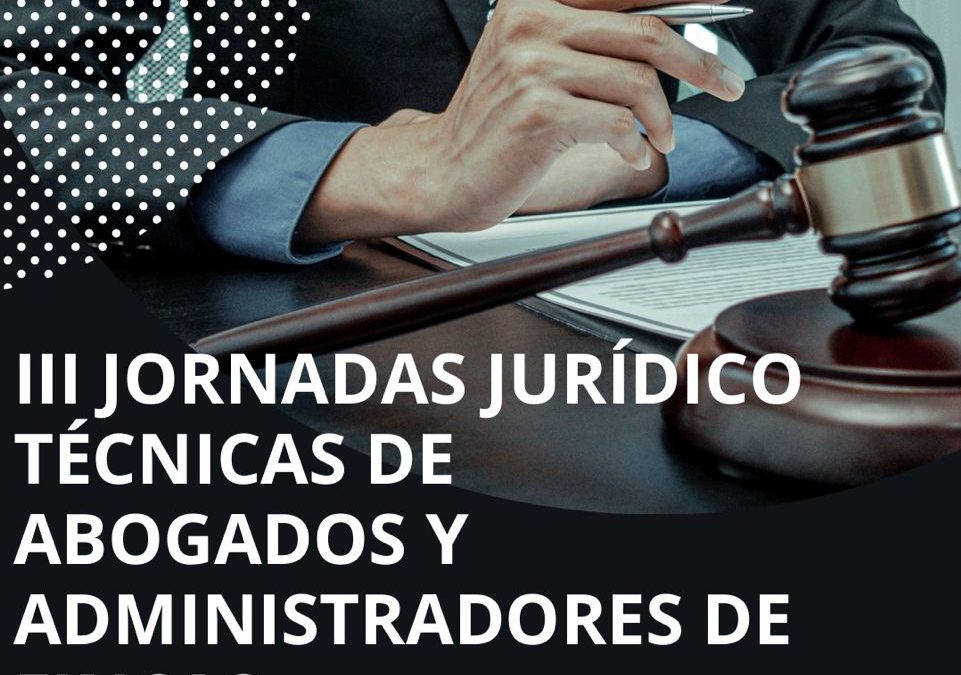 III Jornadas jurídico técnicas de abogados y administradores de fincas