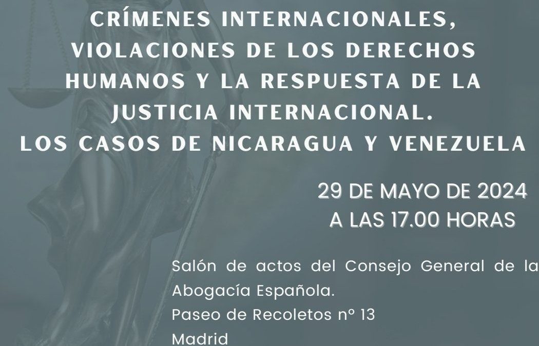 Jornada sobre Crímenes Internacionales, violaciones de los Derechos Humanos y la respuesta de la Justicia Internacional. Los casos de Nicaragua y Venezuela