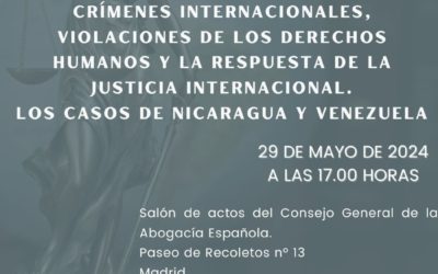 Jornada sobre Crímenes Internacionales, violaciones de los Derechos Humanos y la respuesta de la Justicia Internacional. Los casos de Nicaragua y Venezuela